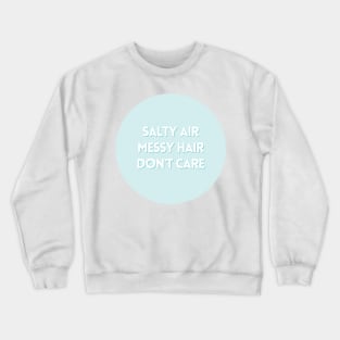 Salty air, messy hair, don't care in blue Crewneck Sweatshirt